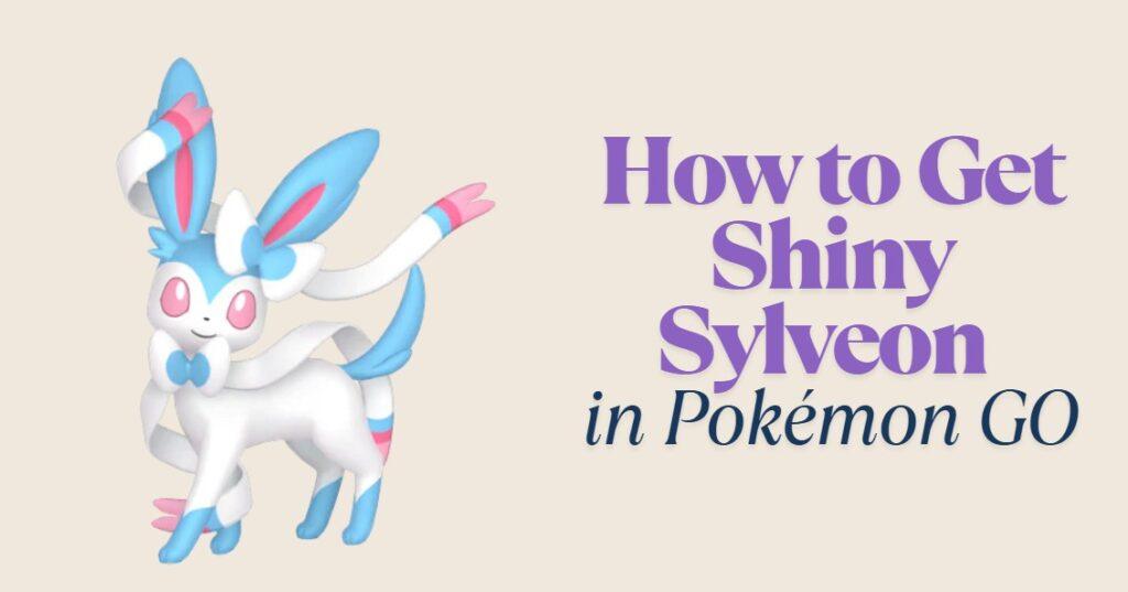 How to Get Shiny Sylveon in Pokémon GO