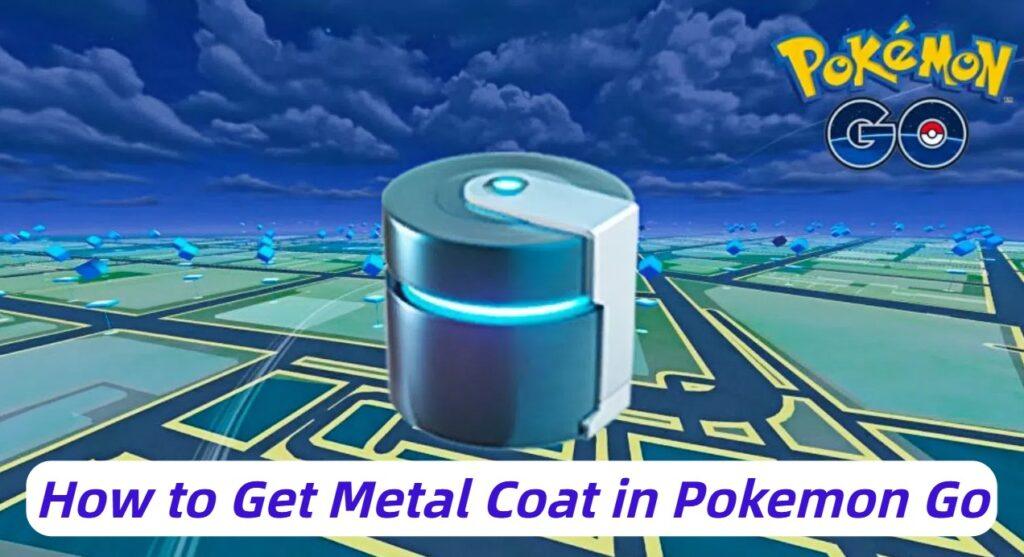 How to Get a Metal Coat in Pokemon Go