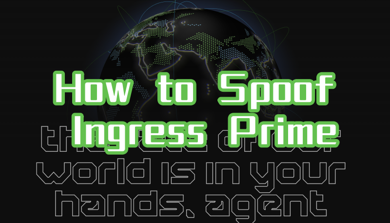 how to spoof Ingress Prime how to spoof Ingress Prime